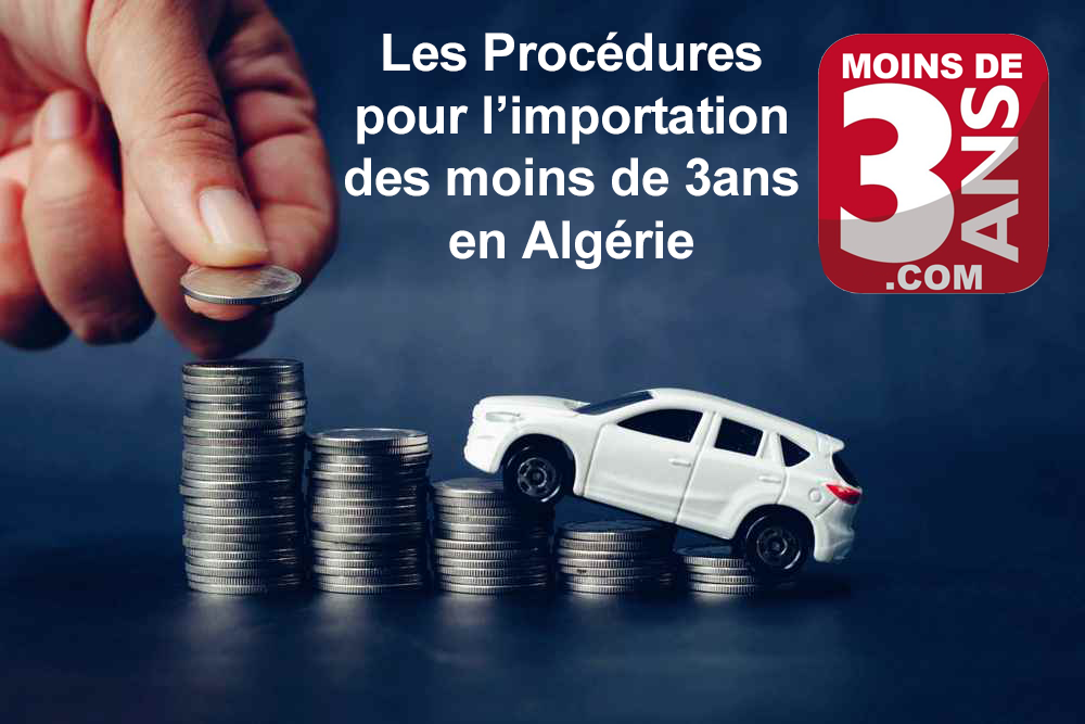 les procédures et conditions pour l’Importation des véhicules de moins de 3 ans en Algérie